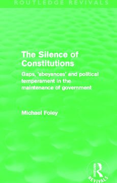 portada The Silence of Constitutions (Routledge Revivals): Gaps, 'abeyances' and Political Temperament in the Maintenance of Government (en Inglés)