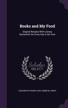 portada Books and My Food: Original Recipes With Literary Quotations for Every Day in the Year (en Inglés)
