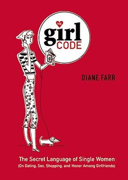 portada the girl code: the secret language of single women (on dating, sex, shopping, and honor among girlfriends) (en Inglés)