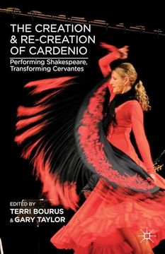 portada The Creation and Re-Creation of Cardenio: Performing Shakespeare, Transforming Cervantes (en Inglés)