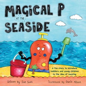 portada Magical p at the Seaside: A fun Story to Introduce Toddlers and Young Children to the Idea of Recyling (Magical p and Friends) (en Inglés)