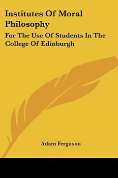 portada institutes of moral philosophy: for the use of students in the college of edinburgh (in English)