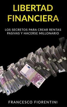 portada Libertad Financiera: Los secretos para crear rentas pasivas y hacerse millonario