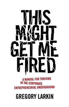 portada This Might get me Fired: A Manual for Thriving in the Corporate Entrepreneurial Underground (en Inglés)