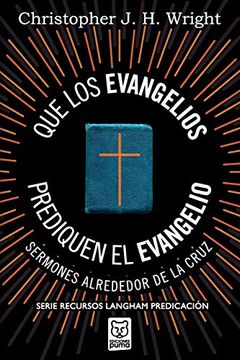 portada Que los Evangelios Prediquen el Evangelio: Sermones Alrededor de la Cruz