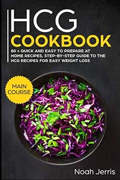 portada Hcg Cookbook: Main Course – 80 + Quick and Easy to Prepare at Home Recipes, Step-By-Step Guide to the hcg Recipes for Easy Weight Loss (en Inglés)