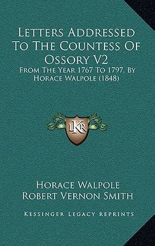 portada letters addressed to the countess of ossory v2: from the year 1767 to 1797, by horace walpole (1848) (en Inglés)