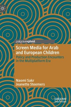 portada Screen Media for Arab and European Children: Policy and Production Encounters in the Multiplatform Era (en Inglés)