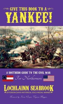 portada Give This Book to a Yankee!: A Southern Guide to the Civil War For Northerners (en Inglés)