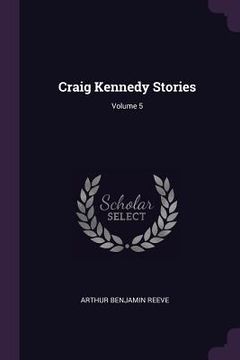 portada Craig Kennedy Stories; Volume 5 (en Inglés)