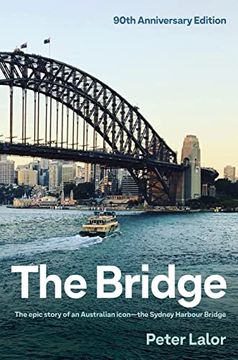 portada The Bridge: The Epic Story of an Australian Icon - The Sydney Harbour Bridge (en Inglés)