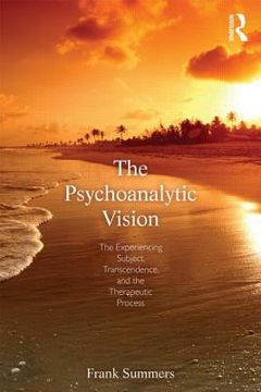 portada the psychoanalytic vision: the experiencing subject, transcendence, and the therapeutic process (en Inglés)