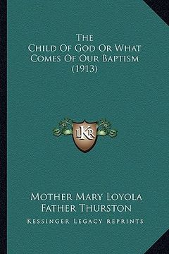 portada the child of god or what comes of our baptism (1913) the child of god or what comes of our baptism (1913)