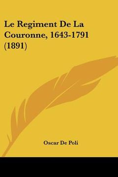 portada Le Regiment De La Couronne, 1643-1791 (1891) (in French)