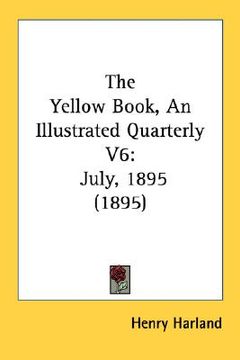 portada the yellow book, an illustrated quarterly v6: july, 1895 (1895) (en Inglés)