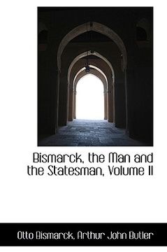 portada bismarck, the man and the statesman, volume ii