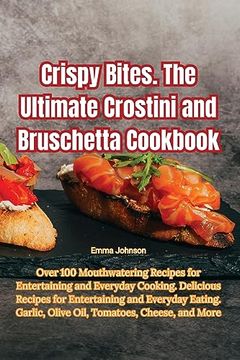 portada Crispy Bites. The Ultimate Crostini and Bruschetta Cookbook (en Inglés)