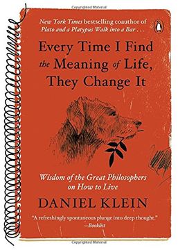 portada Every Time i Find the Meaning of Life, They Change it: Wisdom of the Great Philosophers on how to Live 
