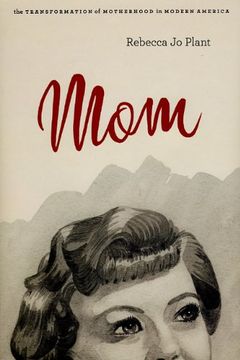 portada Mom: The Transformation of Motherhood in Modern America (in English)