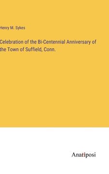 portada Celebration of the Bi-Centennial Anniversary of the Town of Suffield, Conn. (en Inglés)