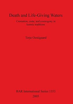 portada Death and Life-Giving Waters: Cremation, Caste and Cosmogony in Karmic Traditions bar S1353 (Bar International) (in English)