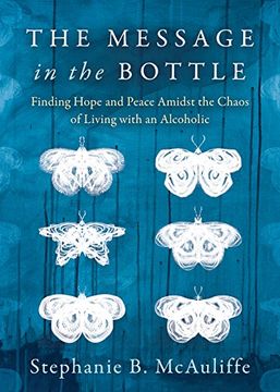 portada The Message in the Bottle: Finding Hope and Peace Amidst the Chaos of Living With an Alcoholic (en Inglés)