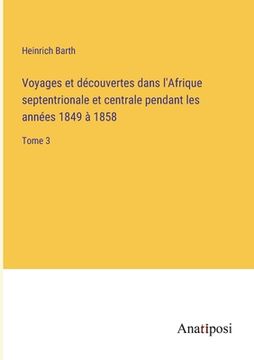 portada Voyages et découvertes dans l'Afrique septentrionale et centrale pendant les années 1849 à 1858: Tome 3 (en Francés)