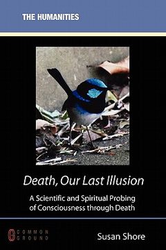 portada death, our last illusion: a scientific and spiritual probing of consciousness through death (en Inglés)