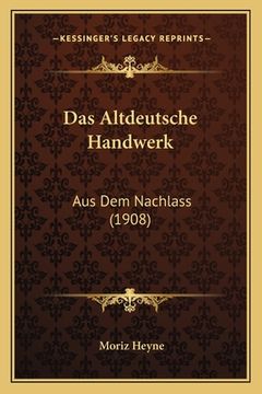 portada Das Altdeutsche Handwerk: Aus Dem Nachlass (1908) (en Alemán)