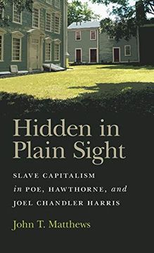 portada Hidden in Plain Sight: Slave Capitalism in Poe, Hawthorne, and Joel Chandler Harris (Mercer University Lamar Memorial Lectures Series) (en Inglés)