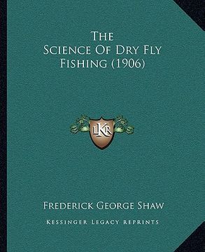 portada the science of dry fly fishing (1906) (en Inglés)