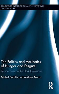 portada The Politics and Aesthetics of Hunger and Disgust: Perspectives on the Dark Grotesque (Routledge Interdisciplinary Perspectives on Literature)