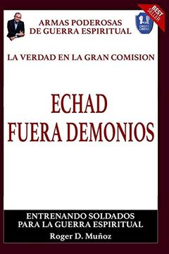 portada La Verdad en la Gran Comision. Echad Fuera Demonios. Armas Poderosas de Guerra Espiritual: 9 (in Spanish)