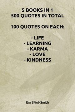 portada 5 Books in 1, 500 Quotes in Total: 100 Quotes on Each - Life - Learning - Karma - Love - Kindness (en Inglés)