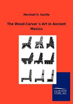 portada the wood-carver s art in ancient mexico (en Inglés)