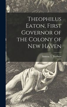 portada Theophilus Eaton, First Governor of the Colony of New Haven (en Inglés)