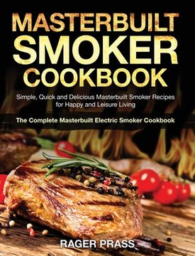 portada Masterbuilt Smoker Cookbook #2020: Simple, Quick and Delicious Masterbuilt Smoker Recipes for Happy and Leisure Living (The Complete Masterbuilt Elect (in English)