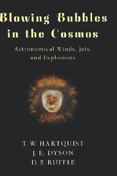 portada blowing bubbles in the cosmos: astronomical winds, jets, and explosions (en Inglés)
