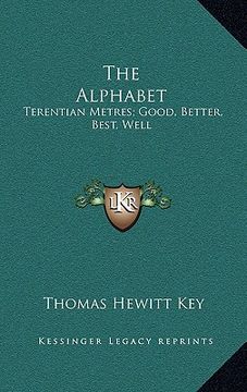 portada the alphabet: terentian metres; good, better, best, well: and other philological papers (1844) (en Inglés)