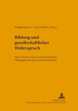 portada Bildung und Gesellschaftlicher Widerspruch: Hans-Jochen Gamm und die Deutsche Pädagogik Seit dem Zweiten Weltkrieg (en Alemán)
