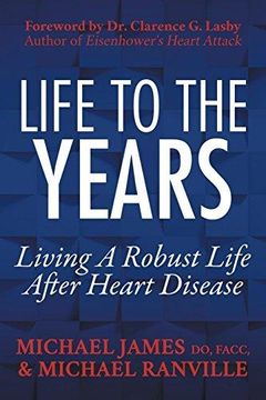 portada Life to the Years: Living a Robust Life After Heart Disease (en Inglés)