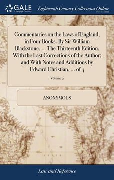 portada Commentaries on the Laws of England, in Four Books. By Sir William Blackstone, ... The Thirteenth Edition, With the Last Corrections of the Author; an (in English)