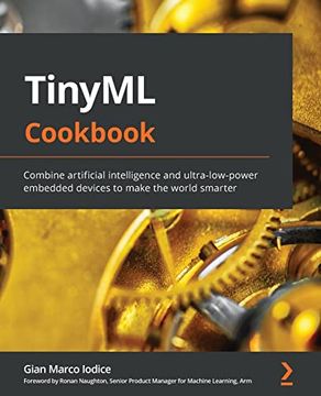 portada Tinyml Cookbook: Combine Artificial Intelligence and Ultra-Low-Power Embedded Devices to Make the World Smarter (en Inglés)