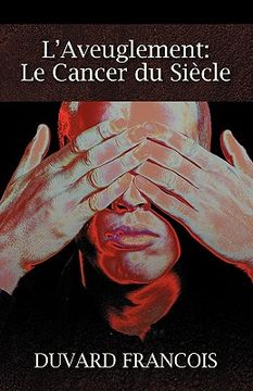 portada L'Aveuglement: Le Cancer Du Siecle: Un Aveugle Progessiste (en Francés)