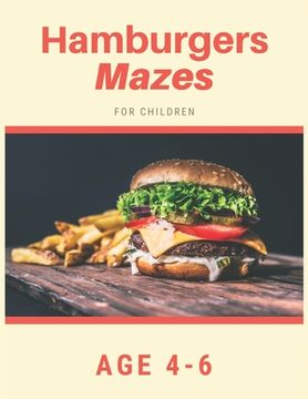 portada Hamburger Mazes For Children Age 4-6: Mazes book - 81 Pages, Ages 4 to 6, Patience, Focus, Attention to Detail, and Problem-Solving (en Inglés)