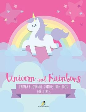 portada Unicorn and Rainbows Primary Journal Composition Book for Girls (in English)
