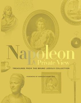 The Napoleon: A Private View: Treasures from the Bruno LeDoux Collection (en Inglés)