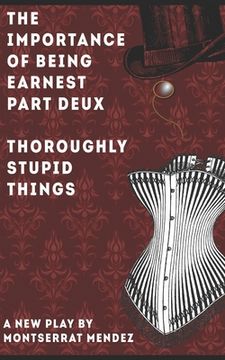portada The Importance of Being Earnest Part Deux: Thoroughly Stupid Things (en Inglés)