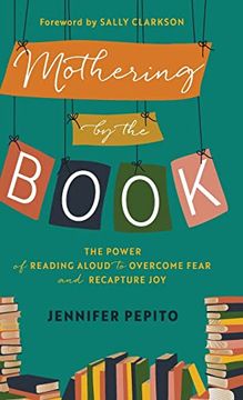 portada Mothering by the Book: The Power of Reading Aloud to Overcome Fear and Recapture joy 