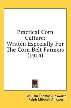 portada practical corn culture: written especially for the corn belt farmers (1914) (en Inglés)